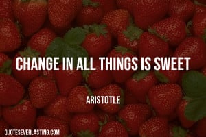 Change All Things Sweet Aristotle Quote Quotes Everlasting