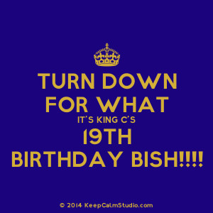 Turn Up Its My Birthday Tomorrow Turn down for what it's king
