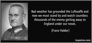 Bad weather has grounded the Luftwaffe and now we must stand by and ...