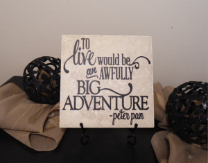 Vinyl Decal Quote Tile, To Live Would Be An Awfully Big Adventure ...