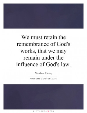 ... that we may remain under the influence of God's law. Picture Quote #1