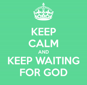 keep-calm-and-keep-waiting-for-god.png