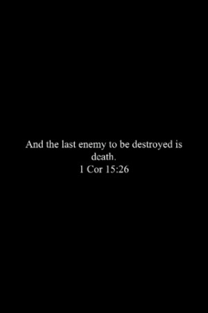 Corinthians 15:26. For James and Lilly and someday, me.