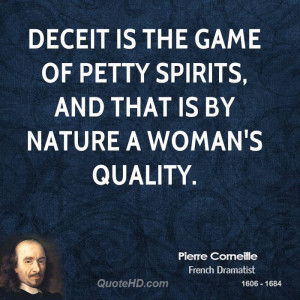Deceit is the game of petty spirits, and that is by nature a woman's ...