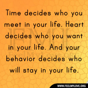 ... in your life. And your behavior decides who will stay in your life