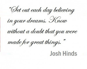 Set out each day believing in your dreams. Know without a doubt that ...