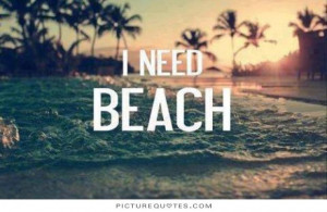 need beach Picture Quote #1