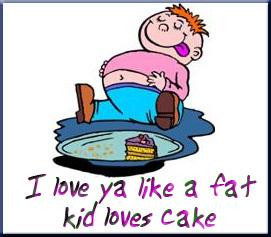 polls_love_ya_like_a_fat_kid_loves_cake_b_1310_446286_answer_1_xlarge ...