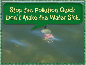 Stop the pollution quick don’t make the water sick
