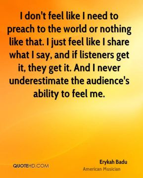 Erykah Badu - I don't feel like I need to preach to the world or ...