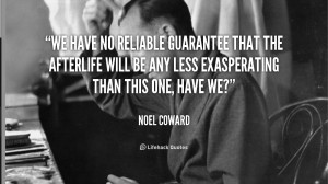 We have no reliable guarantee that the afterlife will be any less ...