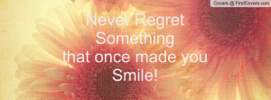 never regret something that once made you smile pictures