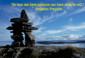 Have patience - famous Franklin quote