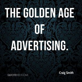 Craig Smith - the golden age of advertising.