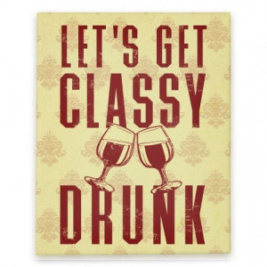 Let's Get Classy Drunk #canvas #art #drinking #wine #classy #decor # ...