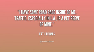 Inside Of Me Traffic Especially In LA Is A Pet Peeve Mine
