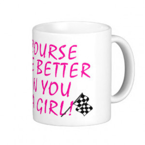 Girls Racing Sayings Gifts - T-Shirts, Posters, & other Gift Ideas