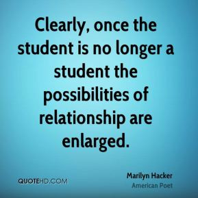 Marilyn Hacker - Clearly, once the student is no longer a student the ...