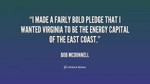 made a fairly bold pledge that I wanted Virginia to be the energy ...