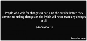 changes to occur on the outside before they commit to making changes ...