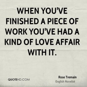 rose-tremain-rose-tremain-when-youve-finished-a-piece-of-work-youve ...