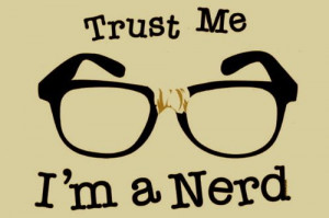Trust me, I'm a nerd