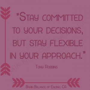 Stay committed to your decisions, but stay #flexible in your approach.