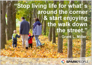 Motivational Quote - Stop living life for what’s around the corner ...
