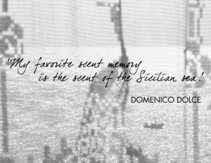 My favourite scent memory is the scent of the Sicilian sea ...