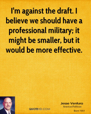 against the draft. I believe we should have a professional ...