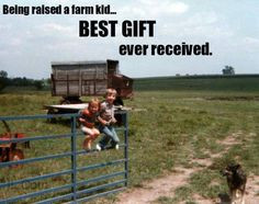 Being raised a farm kid.....best gift ever received More