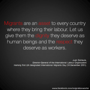 Migrants are an asset to every country where they bring their labour ...