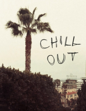Chill Out | via Tumblr