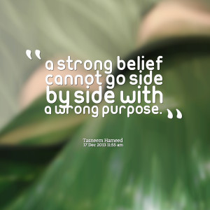 Quotes Picture: a strong belief cannot go side by side with a wrong ...