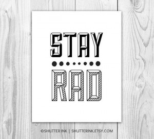 Stay Rad. Quote. Black and White. Typography. 8x10 on Etsy, $20.00