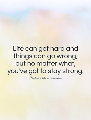 ... wrong, but no matter what, you've got to stay strong Picture Quote #1