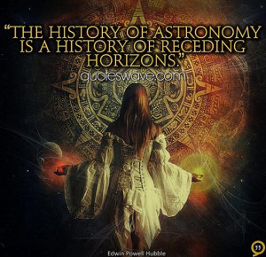 The history of astronomy is a history of receding horizons.