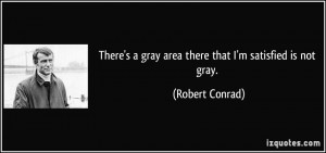 There's a gray area there that I'm satisfied is not gray. - Robert ...