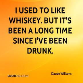 Claude Williams - I used to like whiskey. But it's been a long time ...