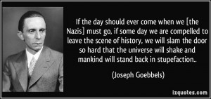... shake and mankind will stand back in stupefaction.. - Joseph Goebbels