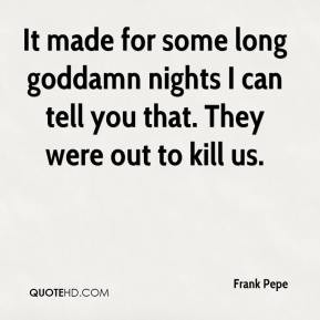 Frank Pepe - It made for some long goddamn nights I can tell you that ...