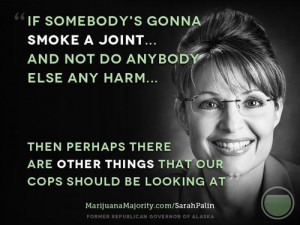 Sarah Palin #Weed #Marijuana #Politics #Legalize