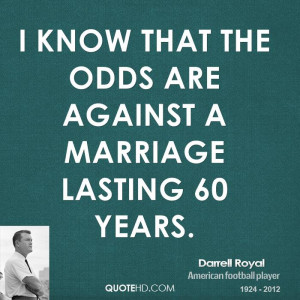 know that the odds are against a marriage lasting 60 years.