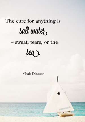The cure for anything is salt water – sweat, tears, or the sea ...