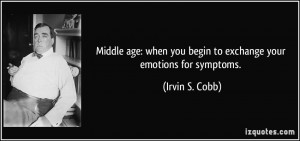 Middle age: when you begin to exchange your emotions for symptoms ...