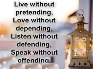 ... depending: Quote About Live Without Pretending Love Without Depending