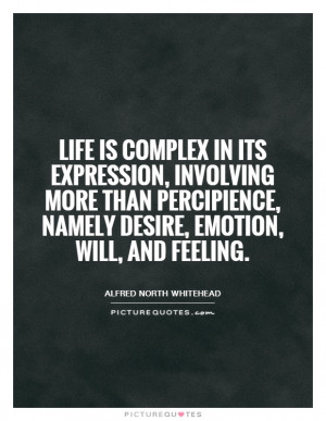 Life is complex in its expression, involving more than percipience ...