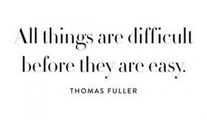 all-things-difficult-before-easy-thomas-fuller-quotes-sayings-pictures