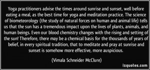 Yoga practitioners advise the times around sunrise and sunset, well ...