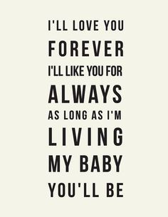 ll love you forever, I'll like you for always // Robert Munsch Quote ...